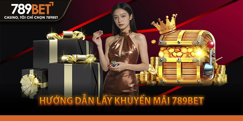 Hướng Dẫn Lấy Khuyến Mãi 789BET