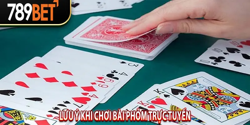 Lưu Ý Khi Chơi bài phỏm Trực Tuyến