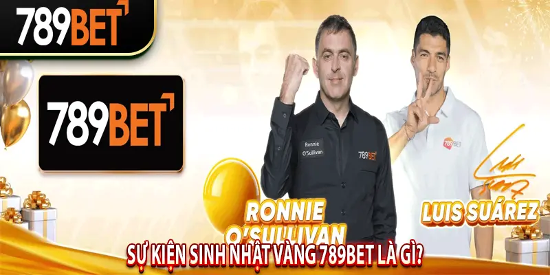 Sự Kiện Sinh Nhật Vàng 789BET Là Gì?