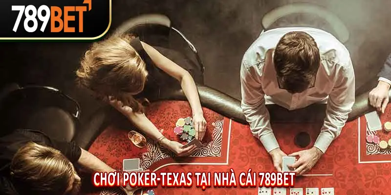Chơi Poker-texas tại nhà cái 789BET?